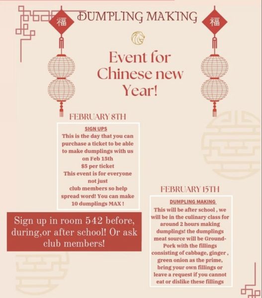 A Dumpling Making event being organized by the Chinese Club to celebrate Chinese New Year will happen Feb. 15th after school 